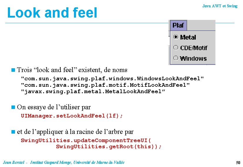 Look and feel n Java AWT et Swing Trois “look and feel” existent, de