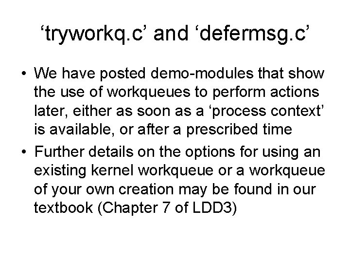 ‘tryworkq. c’ and ‘defermsg. c’ • We have posted demo-modules that show the use