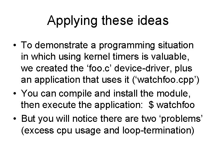 Applying these ideas • To demonstrate a programming situation in which using kernel timers