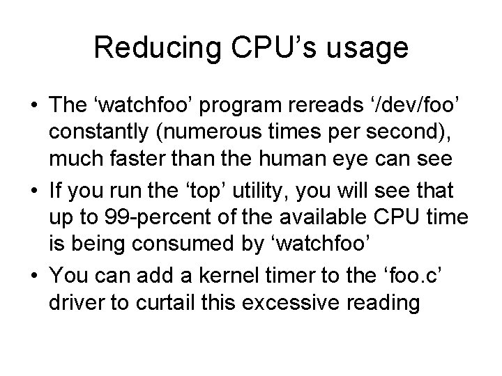 Reducing CPU’s usage • The ‘watchfoo’ program rereads ‘/dev/foo’ constantly (numerous times per second),