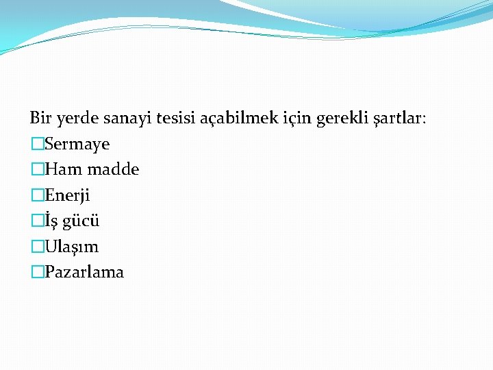 Bir yerde sanayi tesisi açabilmek için gerekli şartlar: �Sermaye �Ham madde �Enerji �İş gücü