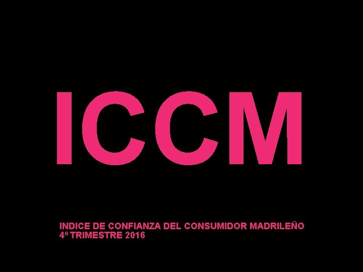 ICCM INDICE DE CONFIANZA DEL CONSUMIDOR MADRILEÑO 4º TRIMESTRE 2016 