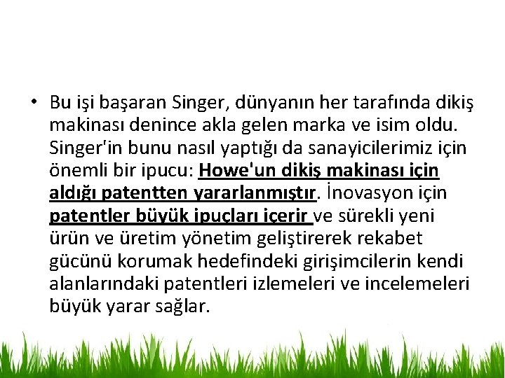 • Bu işi başaran Singer, dünyanın her tarafında dikiş makinası denince akla gelen • Bu işi başaran Singer, dünyanın her tarafında dikiş makinası denince akla gelen