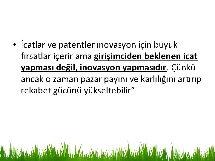  • İcatlar ve patentler inovasyon için büyük fırsatlar içerir ama girişimciden beklenen icat