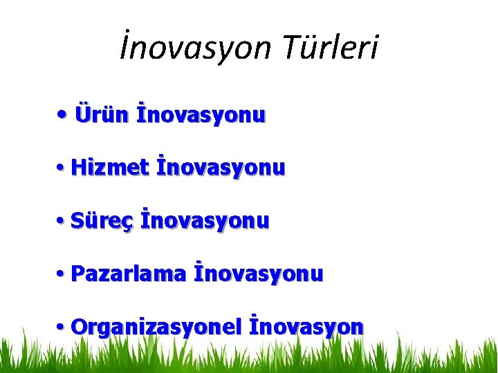 İnovasyon Türleri • Ürün İnovasyonu • Hizmet İnovasyonu • Süreç İnovasyonu • Pazarlama İnovasyonu