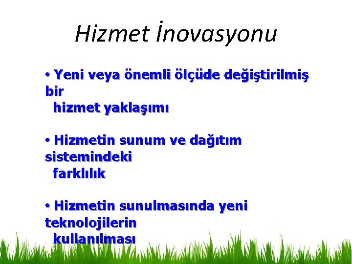 Hizmet İnovasyonu • Yeni veya önemli ölçüde değiştirilmiş bir hizmet yaklaşımı • Hizmetin sunum