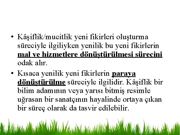  • Kâşiflik/mucitlik yeni fikirleri oluşturma süreciyle ilgiliyken yenilik bu yeni fikirlerin mal ve