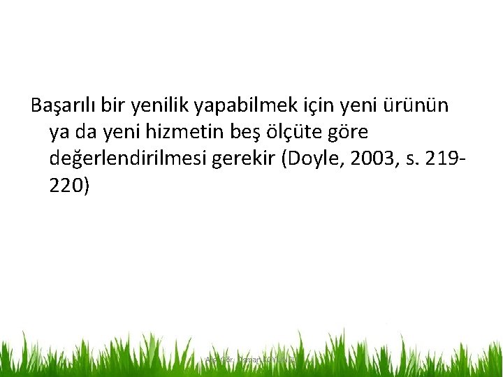 Başarılı bir yenilik yapabilmek için yeni ürünün ya da yeni hizmetin beş ölçüte göre