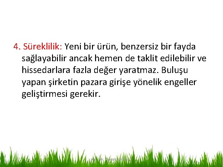 4. Süreklilik: Yeni bir ürün, benzersiz bir fayda sağlayabilir ancak hemen de taklit edilebilir