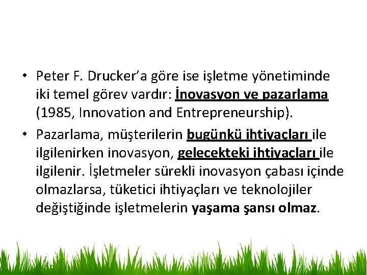  • Peter F. Drucker’a göre ise işletme yönetiminde iki temel görev vardır: İnovasyon