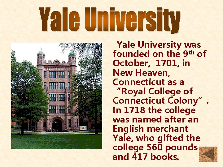 Yale University was founded on the 9 th of October, 1701, in New Heaven,