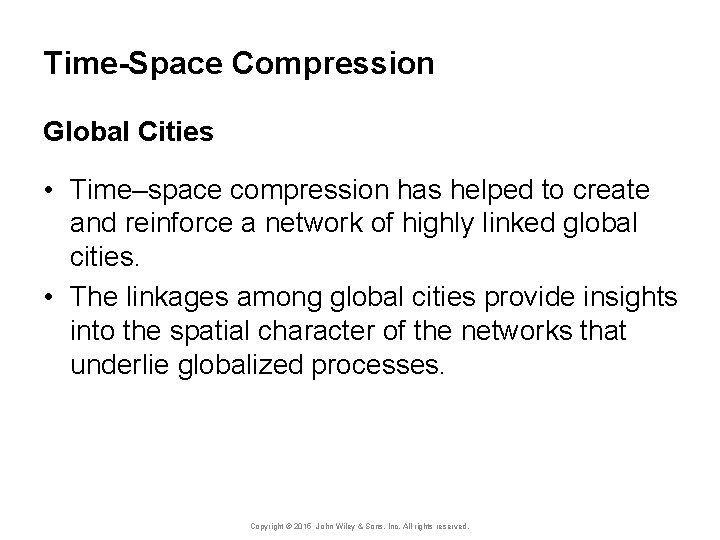 Time-Space Compression Global Cities • Time–space compression has helped to create and reinforce a