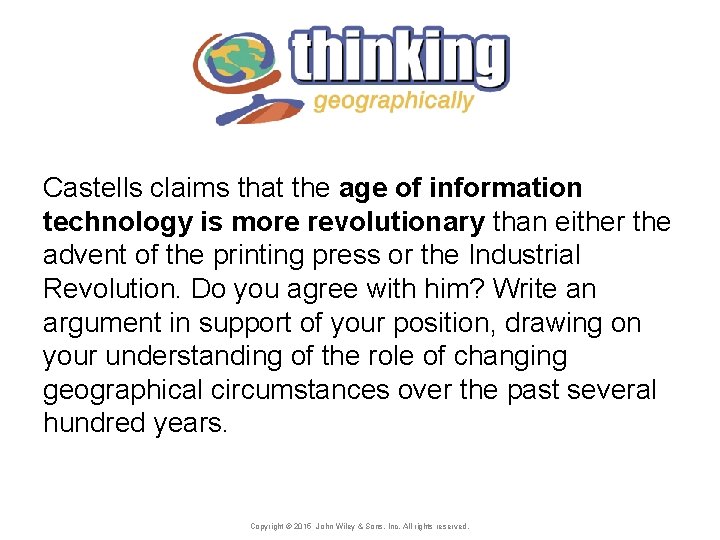 Castells claims that the age of information technology is more revolutionary than either the