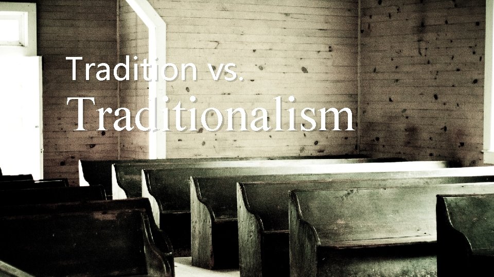 Tradition vs. Traditionalism 