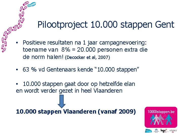 Pilootproject 10. 000 stappen Gent • Positieve resultaten na 1 jaar campagnevoering: toename van
