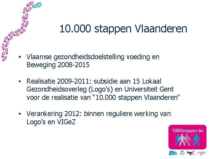 10. 000 stappen Vlaanderen • Vlaamse gezondheidsdoelstelling voeding en Beweging 2008 -2015 • Realisatie