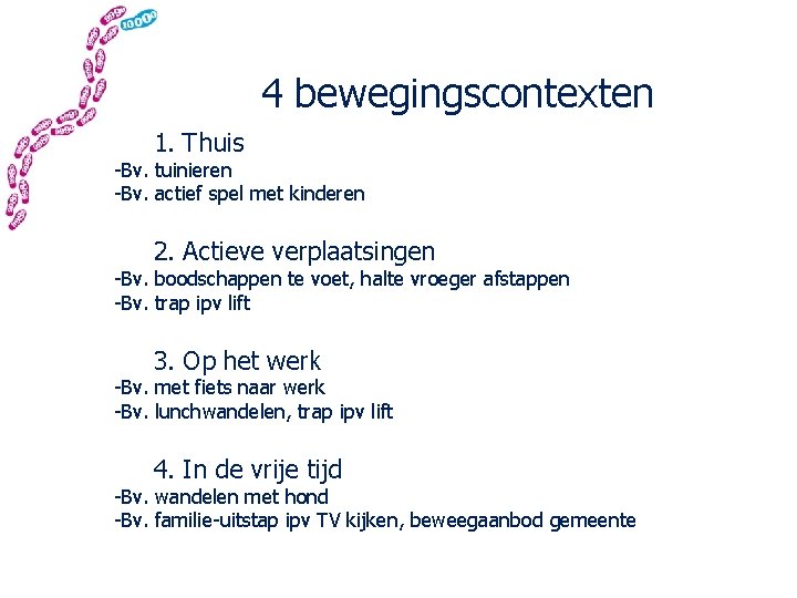 4 bewegingscontexten 1. Thuis -Bv. tuinieren -Bv. actief spel met kinderen 2. Actieve verplaatsingen