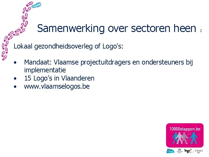 Samenwerking over sectoren heen Lokaal gezondheidsoverleg of Logo’s: • • • Mandaat: Vlaamse projectuitdragers