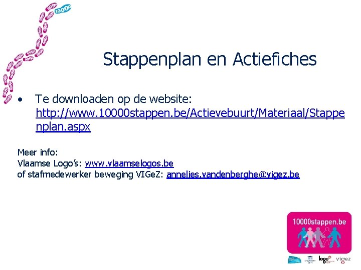 Stappenplan en Actiefiches • Te downloaden op de website: http: //www. 10000 stappen. be/Actievebuurt/Materiaal/Stappe