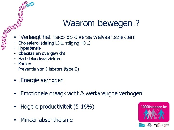 Waarom bewegen ? 1 • Verlaagt het risico op diverse welvaartsziekten: - Cholesterol (daling