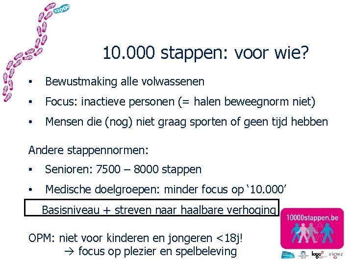 10. 000 stappen: voor wie? • Bewustmaking alle volwassenen • Focus: inactieve personen (=