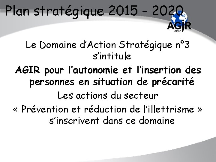 Plan stratégique 2015 - 2020 Le Domaine d’Action Stratégique n° 3 s’intitule AGIR pour