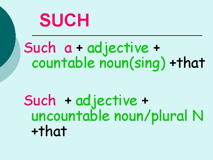 SUCH Such a + adjective + countable noun(sing) +that Such + adjective + uncountable