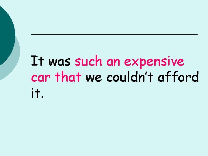 It was such an expensive car that we couldn’t afford it. 