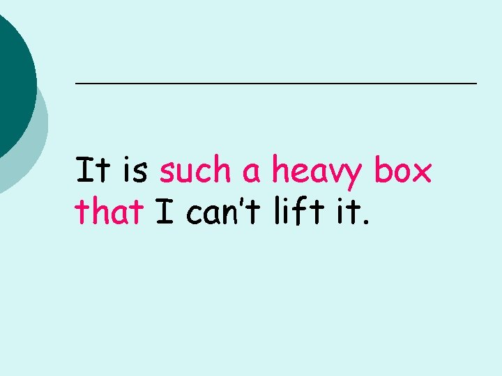 It is such a heavy box that I can’t lift it. 