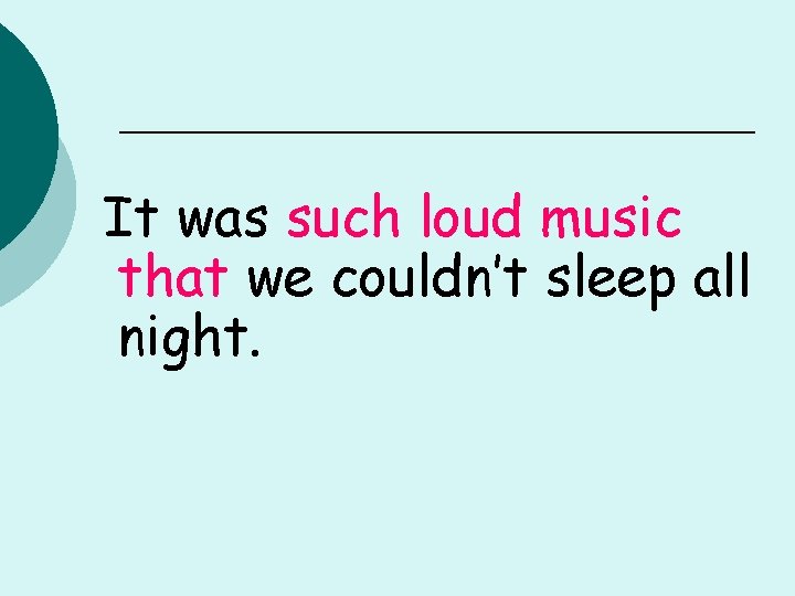 It was such loud music that we couldn’t sleep all night. 