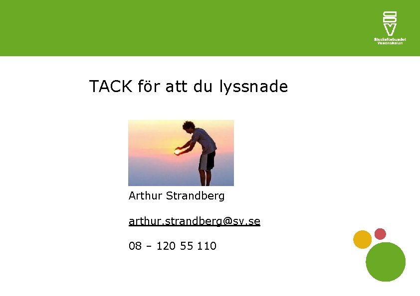 TACK för att du lyssnade Arthur Strandberg arthur. strandberg@sv. se 08 – 120 55