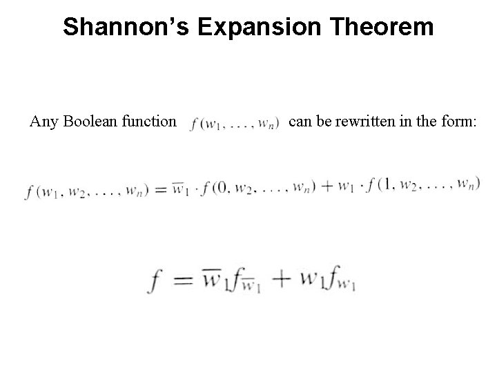 Shannon’s Expansion Theorem Any Boolean function can be rewritten in the form: 