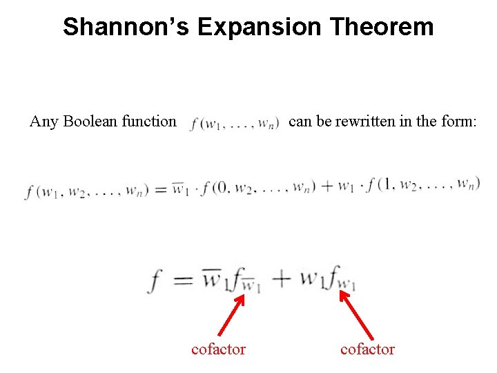 Shannon’s Expansion Theorem Any Boolean function can be rewritten in the form: cofactor 