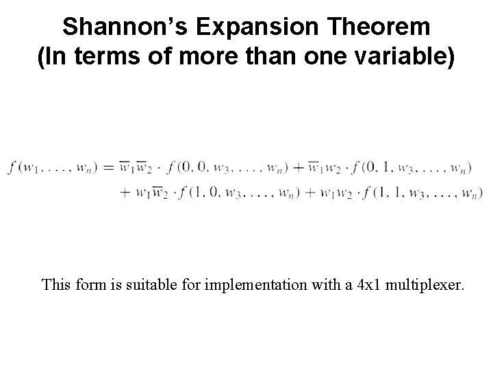 Shannon’s Expansion Theorem (In terms of more than one variable) This form is suitable