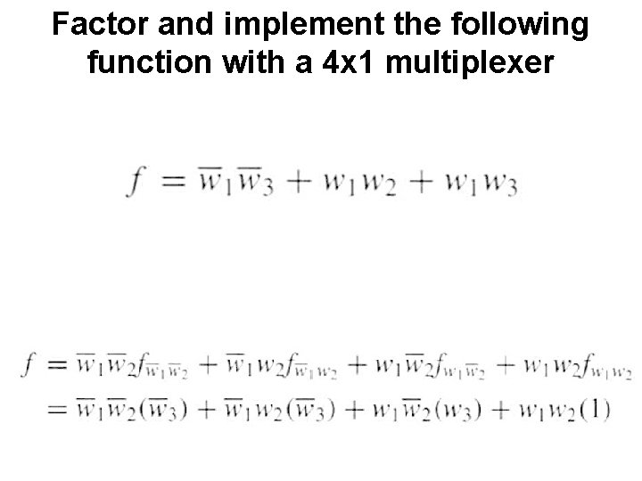 Factor and implement the following function with a 4 x 1 multiplexer 
