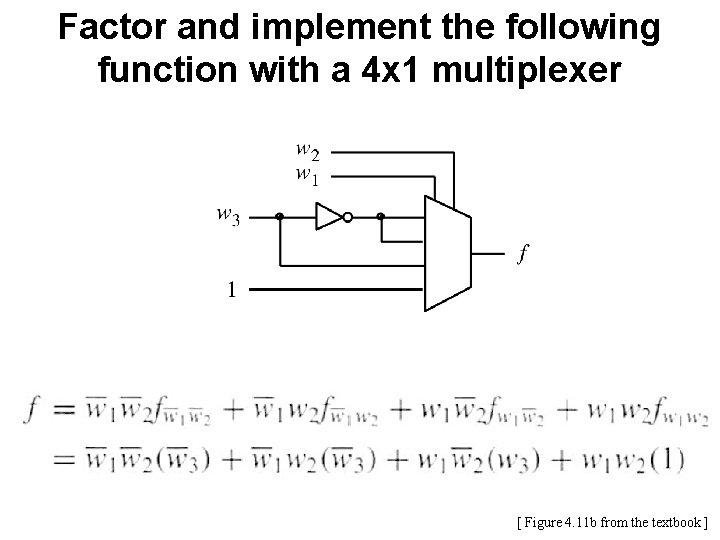 Factor and implement the following function with a 4 x 1 multiplexer [ Figure