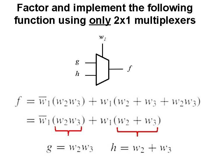 Factor and implement the following function using only 2 x 1 multiplexers w 1