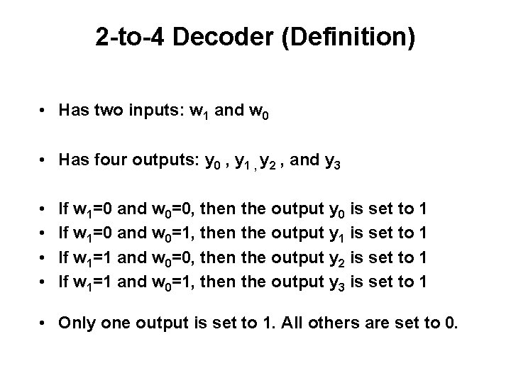 2 -to-4 Decoder (Definition) • Has two inputs: w 1 and w 0 •
