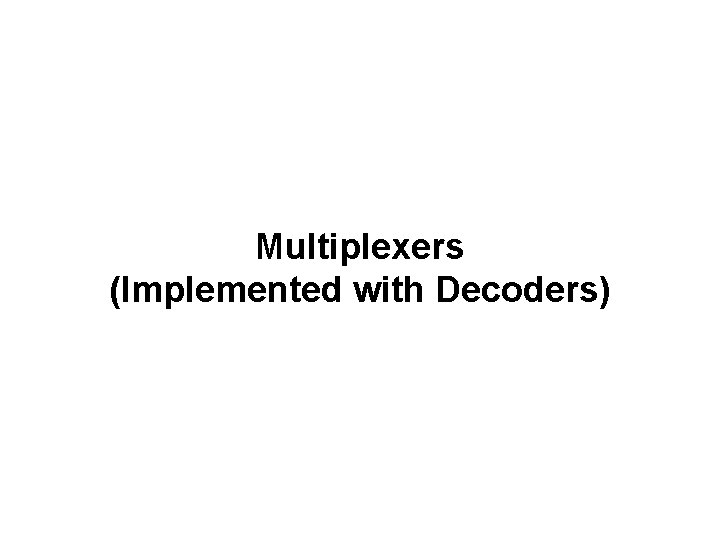 Multiplexers (Implemented with Decoders) 