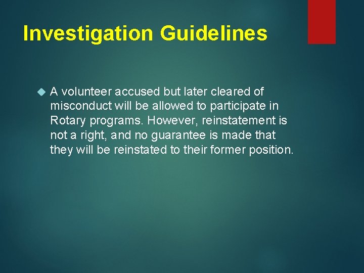 Investigation Guidelines A volunteer accused but later cleared of misconduct will be allowed to