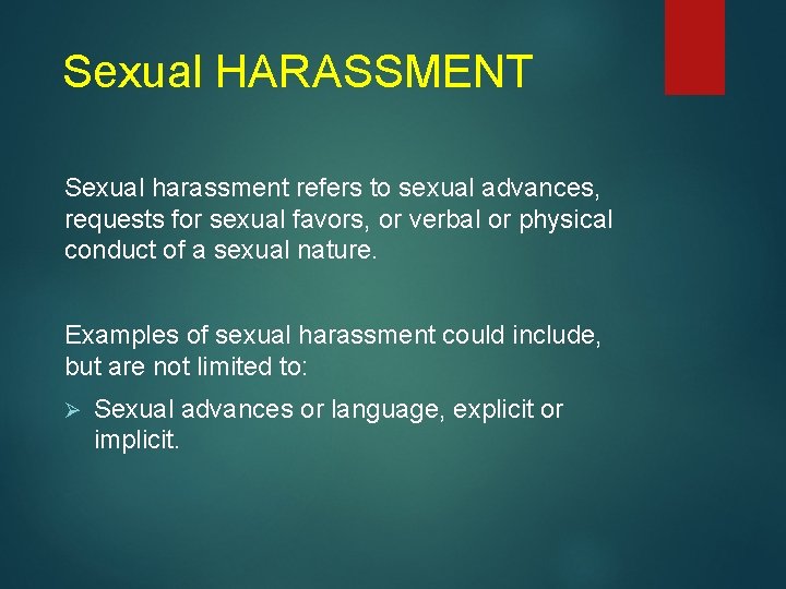 Sexual HARASSMENT Sexual harassment refers to sexual advances, requests for sexual favors, or verbal