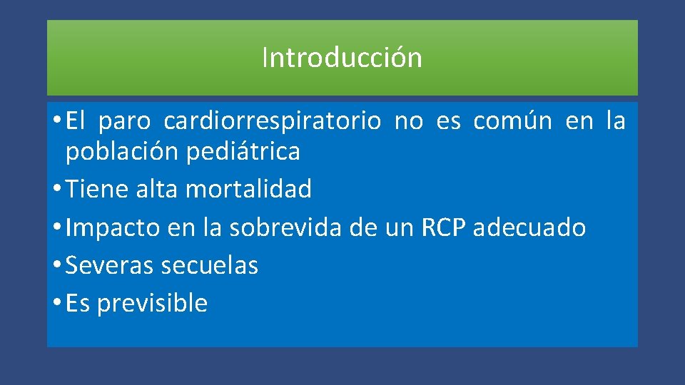 Introducción • El paro cardiorrespiratorio no es común en la población pediátrica • Tiene