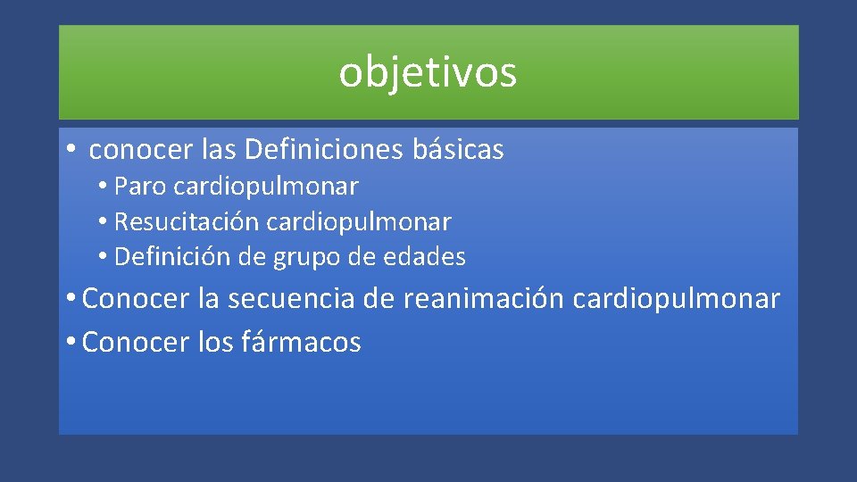 objetivos • conocer las Definiciones básicas • Paro cardiopulmonar • Resucitación cardiopulmonar • Definición