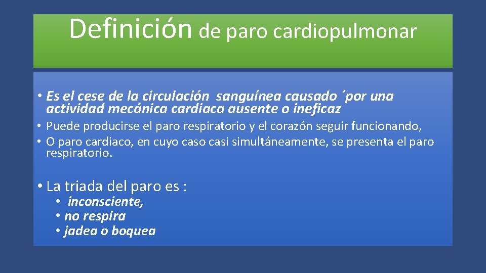 Definición de paro cardiopulmonar • Es el cese de la circulación sanguínea causado ´por