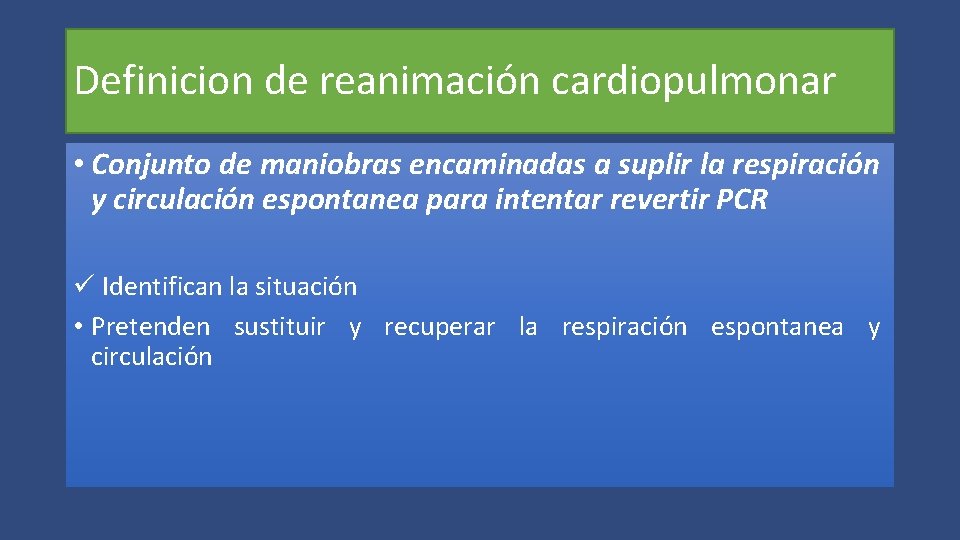 Definicion de reanimación cardiopulmonar • Conjunto de maniobras encaminadas a suplir la respiración y