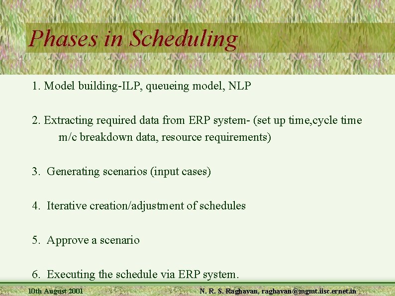 Phases in Scheduling 1. Model building-ILP, queueing model, NLP 2. Extracting required data from