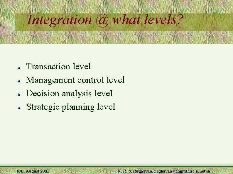 Integration @ what levels? Transaction level Management control level Decision analysis level Strategic planning
