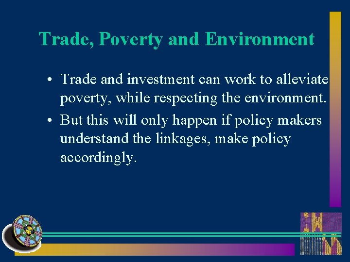 Trade, Poverty and Environment • Trade and investment can work to alleviate poverty, while