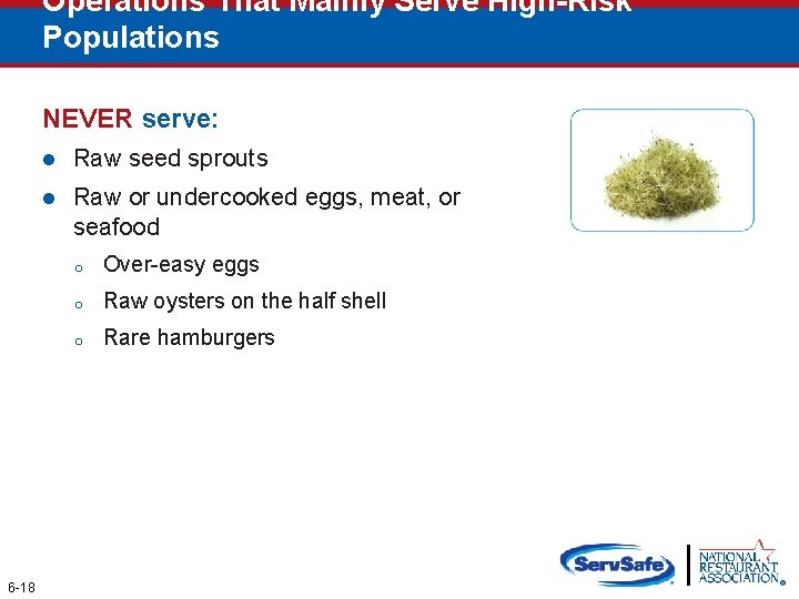 Operations That Mainly Serve High-Risk Populations NEVER serve: 6 -18 l Raw seed sprouts