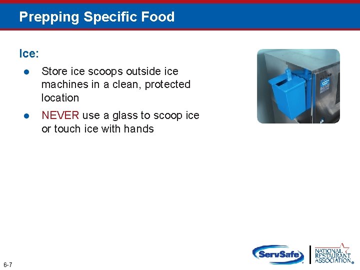 Prepping Specific Food Ice: 6 -7 l Store ice scoops outside ice machines in